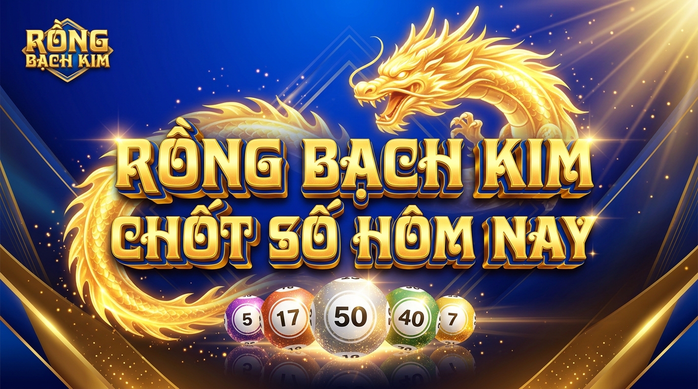 Rồng bạch kim chốt số hôm nay ngày 10-10-2026